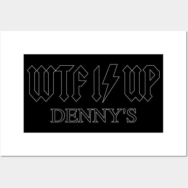 WTF Is Up Dennys - Hardcore Metal Classic Rock Band Music Joke Parody Wall Art by blueversion